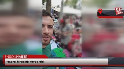 Pazarcı hırsızlığı kayda aldı