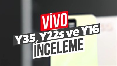vivo  Y35, Y22s ve Y16 incelemesi