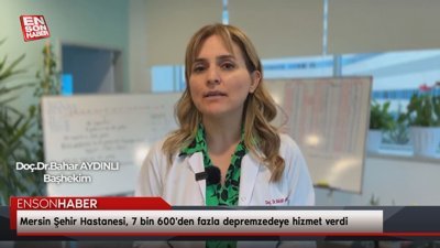 Mersin Şehir Hastanesi, 7 bin 600'den fazla depremzedeye hizmet verdi