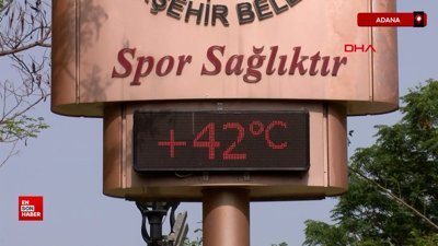 Adana'da termometreler 42 dereceyi gördü