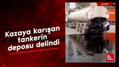 Mardin'de kazaya karışan tankerin deposu delindi