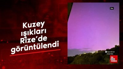 Kuzey ışıkları Rize'de görüntülendi