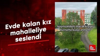Evde kalan kız, mahalleliye seslendi