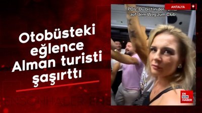 Antalya'da otobüsteki eğlence Alman turisti şaşırttı
