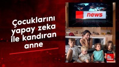 Çocuklarını yapay zeka ile kandıran anne