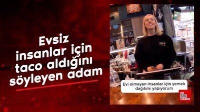 Evsiz insanlar için taco aldığını söyleyen adam