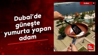 Dubai'de güneşte yumurta yapan adam