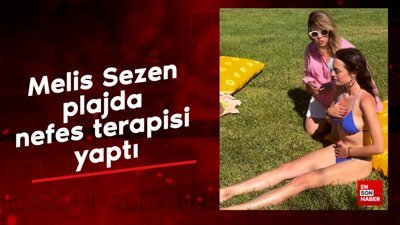 Melis Sezen plajda nefes terapisi yaptı!