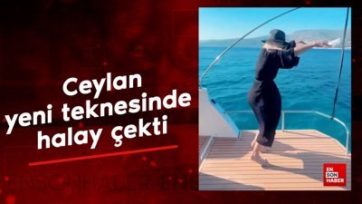 Ceylan, yeni aldığı teknesinde halay çekti
