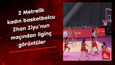 2 metrelik kadın basketbolcu Zhang Ziyu'nun ilk maçından ilginç görüntüler