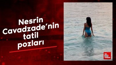 Nesrin Cavadzade'nin tatil pozları