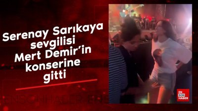 Serenay Sarıkaya sevgilisi Mert Demir'in konserine gitti