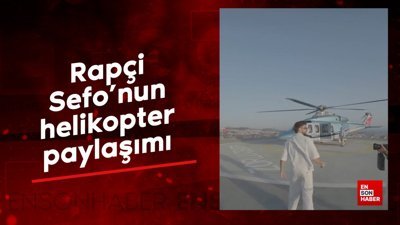 Rapçi Sefo'nun helikopter paylaşımı