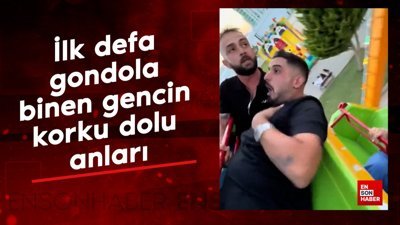 İlk defa gondola binen gencin korku dolu anları
