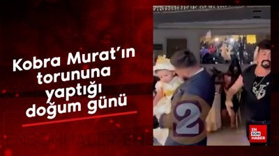Kobra Murat'ın torununa yaptığı doğum günü