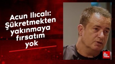 Acun Ilıcalı Şükretmekten yakınmaya fırsatım yok