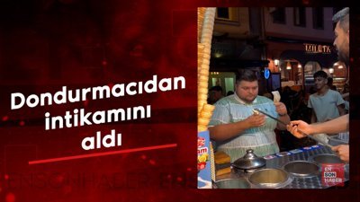 Dondurmacıdan intikamını aldı