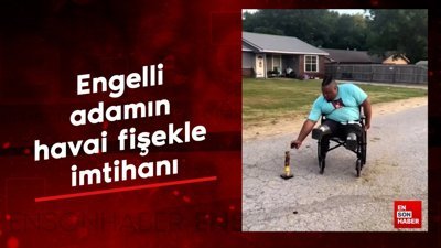 Engelli adamın havai fişekle imtihanı