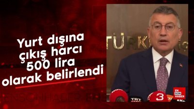 Güler: Yurt dışına çıkış harcını 500 lira olarak belirliyoruz