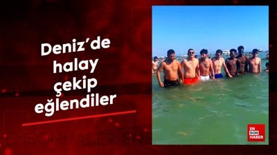Deniz'de halay çekip eğlendiler