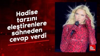 Hadise tarzını eleştirenlere sahneden cevap verdi