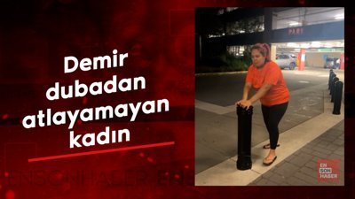 Demir dubadan atlayamayan kadın