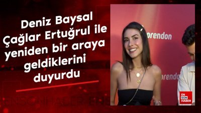 Deniz Baysal, Çağlar Ertuğrul ile yeniden bir araya geldiklerini duyurdu