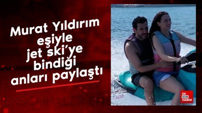 Murat Yıldırım eşiyle jet ski'ye bindiği anları paylaştı
