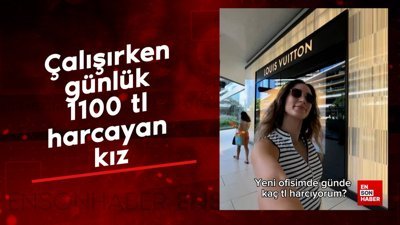Çalışırken günlük 1100 tl harcayan kız