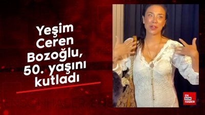 Yeşim Ceren Bozoğlu, 50. yaşını kutladı