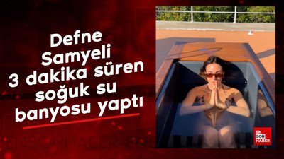Defne Samyeli 3 dakika süren soğuk su banyosu yaptı
