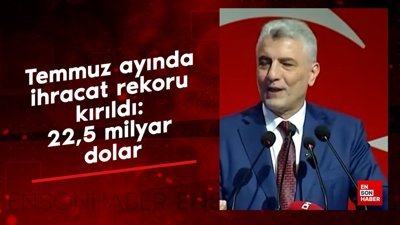 Temmuz ayında ihracat rekoru kırıldı: 22,5 milyar dolar
