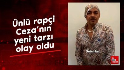 Ünlü rapçi Ceza'nın yeni tarzı olay oldu