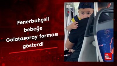 Fenerbahçeli bebeğe Galatasaray forması gösterdi