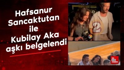 Hafsanur Sancaktutan ile Kubilay Aka aşkı belgelendi