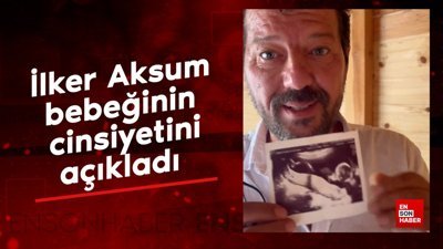 İlker Aksum bebeğinin cinsiyetini açıkladı