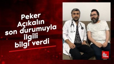 Peker Açıkalın son durumuyla ilgili bilgi verdi