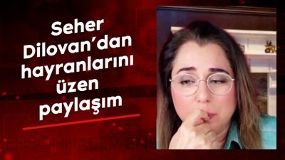Seher Dilovan'dan hayranlarını üzen paylaşım
