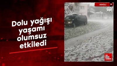 Denizli'de dolu yağışı yaşamı olumsuz etkiledi