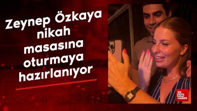 Zeynep Özkaya nikah masasına oturmaya hazırlanıyor