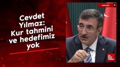 Cevdet Yılmaz: Kur tahmini ve hedefimiz yok