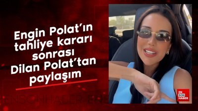 Engin Polat tahliye oldu: Dilan Polat'tan Enercii paylaşımı geldi