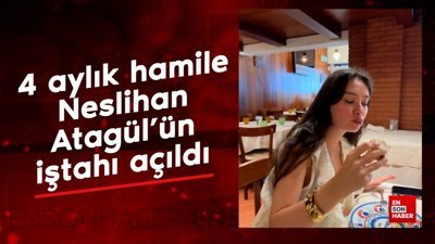 4 aylık hamile Neslihan Atagül'ün iştahı açıldı