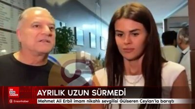 Mehmet Ali Erbil imam nikahlı sevgilisi Gülseren Ceylan'la barıştı