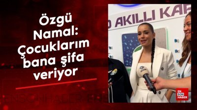 Özgü Namal'dan dikkat çeken ifadeler: Çocuklarım bana şifa veriyor