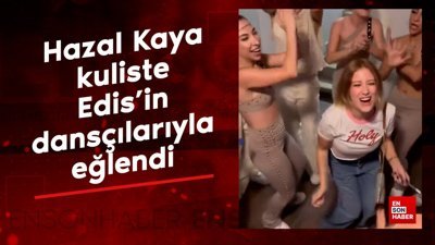 Hazal Kaya kuliste Edis'in dansçılarıyla eğlendi