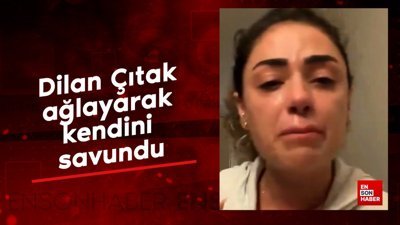 Dilan Çıtak ağlayarak kendini savundu: Yaptığımdan asla utanmıyorum