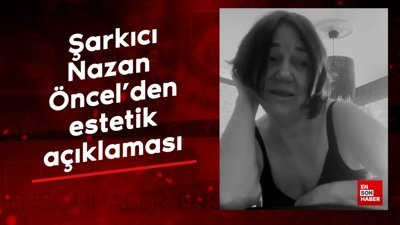 Şarkıcı Nazan Öncel'den estetik açıklaması