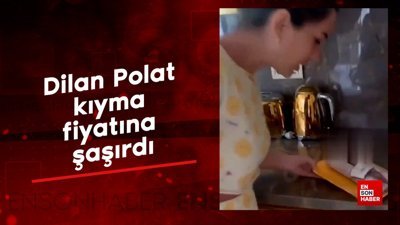 Dilan Polat kıyma fiyatına şaşırdı