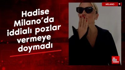 Şarkıcı Hadise, Milano'da iddialı pozlar vermeye doymadı